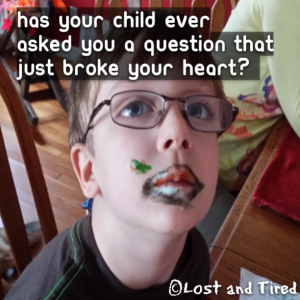 Read more about the article Has your child ever asked you a question that just broke your heart?