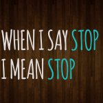 When I say stop, I mean stop