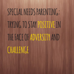 Read more about the article Special Needs Parenting: Trying to stay positive in the face of adversity and challenge