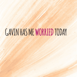 Read more about the article Gavin has me worried today