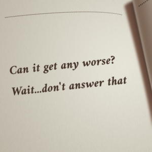 Read more about the article Can it get any worse? Wait…don’t answer that