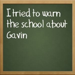 Read more about the article I tried to warn the school about Gavin