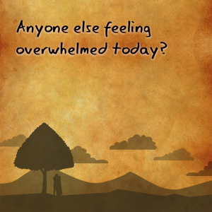 Read more about the article Is anyone else feeling overwhelmed today?