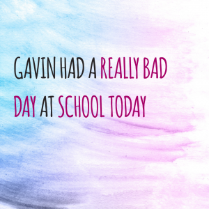 Read more about the article Gavin had a really bad day at school today
