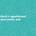 Gavin’s appointment went pretty well