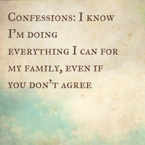 Read more about the article Confessions: I know I’m doing everything I can for my family, even if you don’t agree