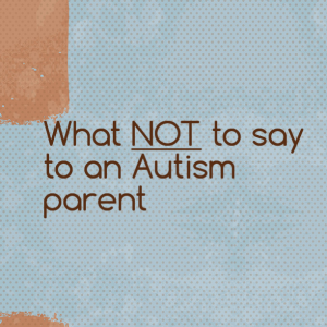 Read more about the article What NOT to say to an #Autism parent