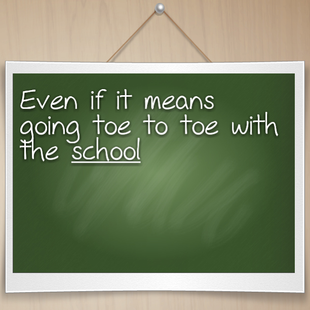 Read more about the article Even if it means going toe to toe with the school