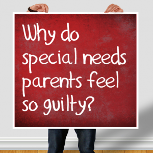 Read more about the article Why do special needs parents feel so guilty?