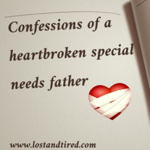 Read more about the article Confessions of a heartbroken special needs father