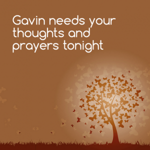 Read more about the article Gavin needs your prayers tonight