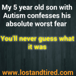 My 5 year old with #Autism confesses his worst fear