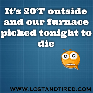 Read more about the article It’s 20°F outside and our furnace picked tonight to die