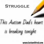 Struggle – This #Autism Dad’s heart is breaking tonight