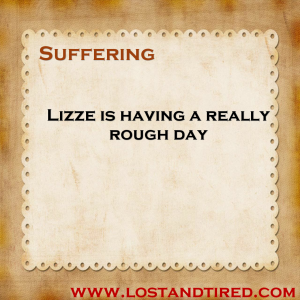 Read more about the article Suffering – Lizze is having a really rough day