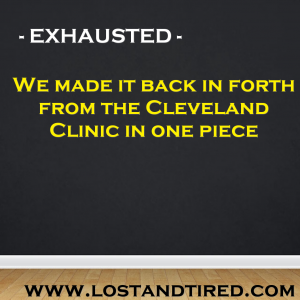 Read more about the article EXHAUSTED – We made it to the Cleveland Clinic and back in one piece