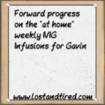 Forward progress on the “at home” weekly IVIG Infusions for Gavin