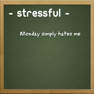 Read more about the article Stressful – Monday simply hates me