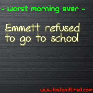 Read more about the article WORST MORNING EVER – Emmett refused to go to school
