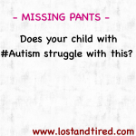 MISSING PANTS – Does your child with #Autism struggle with this?