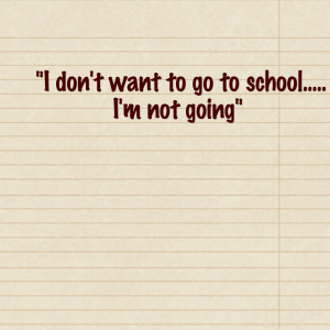 Read more about the article “I don’t want to go to school….. I’m not going”