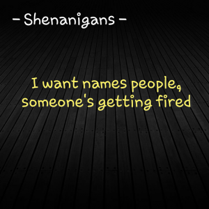 Read more about the article I declare Shenanigans – I want names people, someone’s getting fired