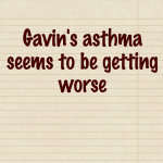 Gavin’s #asthma seems to be getting worse
