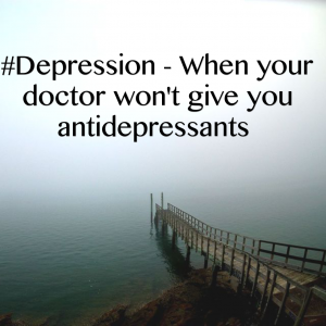 Read more about the article #Depression – When your doctor won’t give you antidepressants