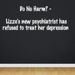 Do No Harm – Lizze’s new psychiatrist has refused to treat her depression