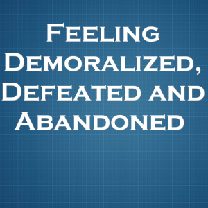 Read more about the article Feeling Demoralized, Defeated and Abandoned