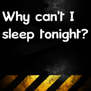 Read more about the article Why can’t I sleep tonight?