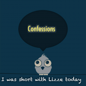 Read more about the article Confessions – I was short with Lizze today