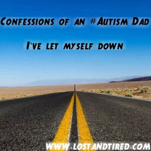 Read more about the article Confessions of an #Autism Dad – I’ve let myself down