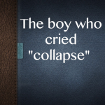 The boy who cried “collapse”