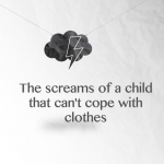 The screams of a child that can’t cope with clothes