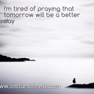 Read more about the article I confess: I’m tired of praying that tomorrow will be a better day