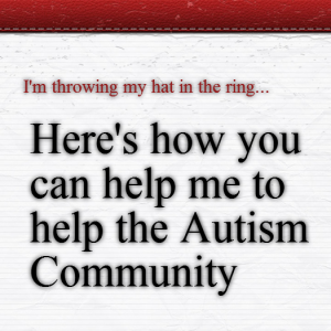 Read more about the article I’m Throwing My Hat In The Ring – Help Me Help The #Autism Community