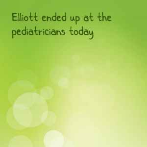 Read more about the article Elliott ended up at the pediatricians today