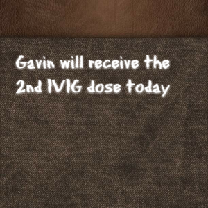 Read more about the article Gavin will receive the 2nd IVIG dose today