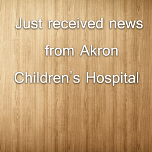 Read more about the article Just received news from Akron Children’s Hospital
