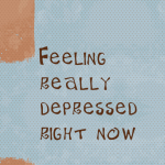 Feeling really depressed right now