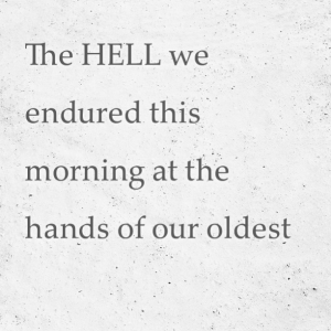 Read more about the article The HELL we endured this morning at the hands of our oldest