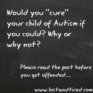 Read more about the article Would you “cure”  your child of #Autism?