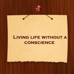 Living life without a conscience