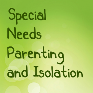 Read more about the article #SpecialNeedsParenting and Isolation
