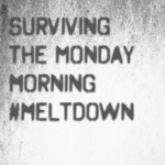 Surviving the Monday morning #meltdown