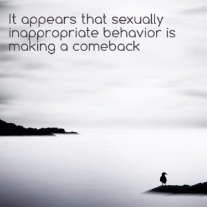 Read more about the article It appears that sexually inappropriate behavior is making a comeback