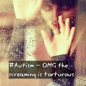 Read more about the article #Autism – OMG the screaming is torturous