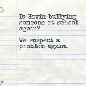 Read more about the article We had an incident at school. Is Gavin bullying someone at school again?