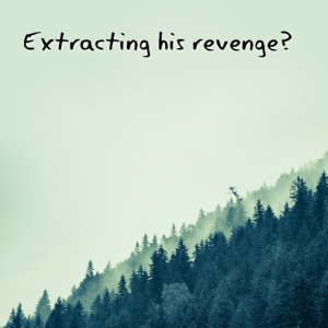 Read more about the article Exacting his revenge?